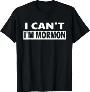 100% Cotton I can't I'm Mormon - funny LDS T-Shirt