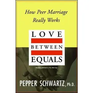 USED-Love Between Equals: How Peer Marriage Really Works by Schwartz, Pepper (Paperback)