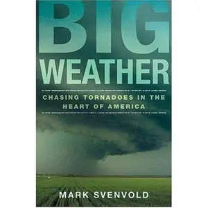 USED-Big Weather: Chasing Tornadoes in the Heart of America by Mark Svenvold (Hardcover)