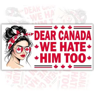 Dear Canada We Hate Him Too Bumper Sticker - Political “I Stand with Canada” Waterproof Vinyl Decal EQG