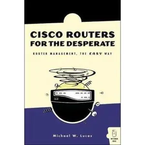 USED-Cisco Routers for the Desperate: Router Management, the Easy Way by Michael W. Lucas (Paperback)