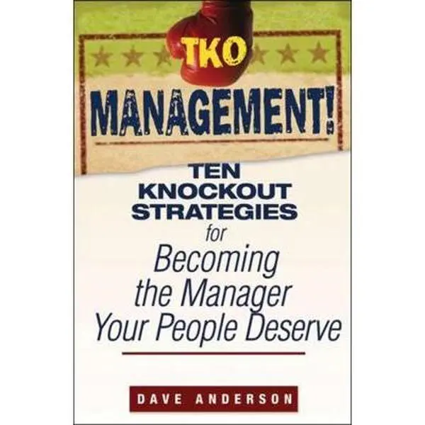 USED-TKO Management!: Ten Knockout Strategies for Becoming the Manager Your People Deserve by Anderson, Dave (Paperback)