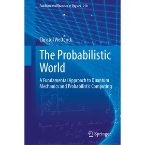 USED-The Probabilistic World: A Fundamental Approach to Quantum Mechanics and Probabilistic Computing by Wetterich, Christof (Hardcover)