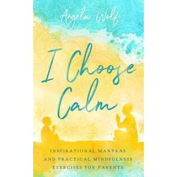 USED-I Choose Calm: Inspirational Mantras and Practical Mindfulness Exercises for Parents by Angela Wolf (Paperback)