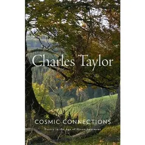 Cosmic Connections: Poetry in the Age of Disenchantment -- Charles Taylor, Hardcover