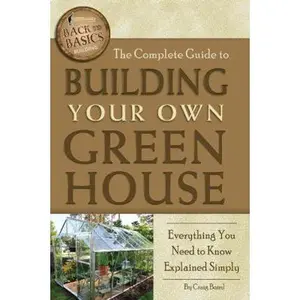 USED-The Complete Guide to Building Your Own Greenhouse: Everything You Need to Know Explained Simply by Baird, Craig (Paperback)