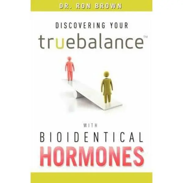 USED-Discovering Your Truebalance with Bioidentical Hormones by Ron Brown (Paperback)