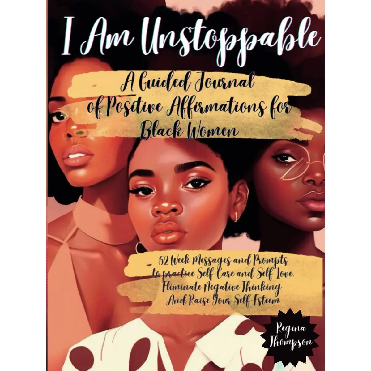 I Am Unstoppable. A Guided Journal of Positive Affirmations for Black Women: 52 Week Messages and Prompts to practice Self-Care and Self-Love, ... Self Love and Self Care for Black Women) Hardcover – February 14, 2023