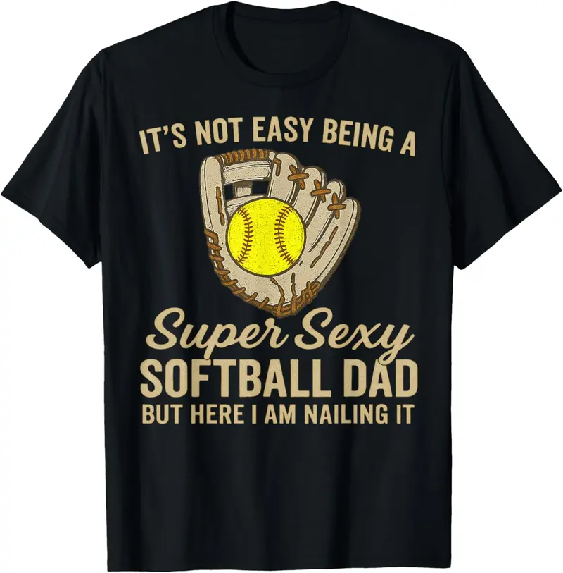 100% Cotton  Super Sexy Softball Dad Funny Quote Softball Lover T-Shirt Golf Gift T-Shirt For Men And Women