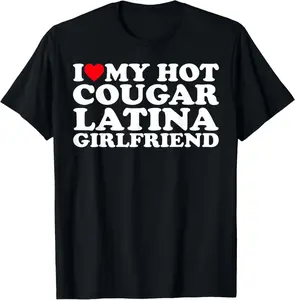 100% Cotton I Love My Hot Cougar Latina Girlfriend T-Shirt