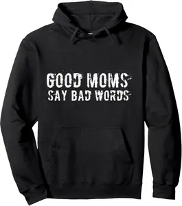 Good Moms Say Bad Words Funny Meme Graphic Bad Mom Shameless Pullover Hoodie
