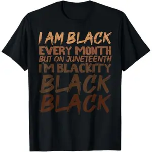 100%25 Cotton I Am Black Every Month Juneteenth Blackity Men Women Kids T-Shirt