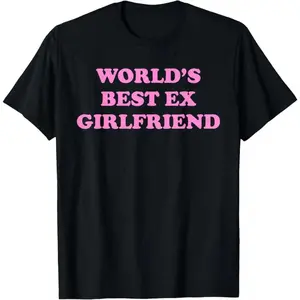 Crewneck Graphic T-shirts - World's Best Ex Girlfriend Trendy GF Women Girls Funny Quote T-Shirt - 100% Cotton Men & Women Loose sports T-shirt