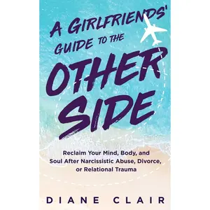 A Girlfriends' Guide to the Other Side: Reclaim Your Mind, Body, and Soul After Narcissistic Abuse, Divorce, or Relational Trauma Paperback – October 29, 2025
