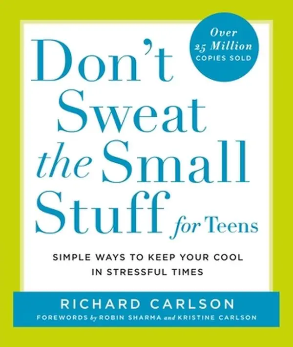 Don't Sweat the Small Stuff for Teens: Simple Ways to Keep Your Cool in Stressful Times -- Richard Carlson, Paperback