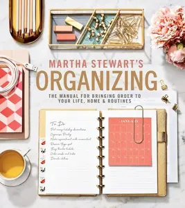 Martha Stewart's Organizing: The Manual for Bringing Order to Your Life, Home & Routines by Martha Stewart [Hardback Book]