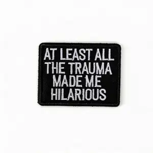 “At Least All The Trauma Made Me Hilarious” Funny Patch Velcro Tactical Badge – Dark Humor Embroidered Patch