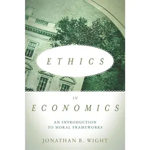 USED-Ethics in Economics: An Introduction to Moral Frameworks by Wight, Jonathan B. (Paperback)