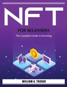 USED-Nft for Beginners: The Complete Guide to Investing by William a Tucker (Paperback)