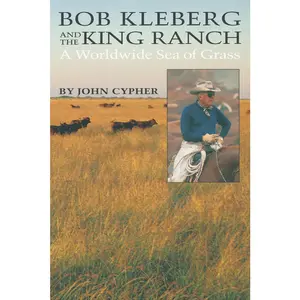 USED Book - Bob Kleberg and the King Ranch: A Worldwide Sea of Grass by Cypher, John (Paperback) - english
