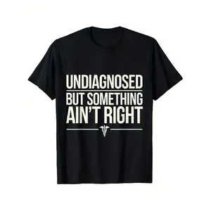 Funny "Undiagnosed But Something Ain't Right" Slogan T-Shirt for Men & Women - 100% Cotton Casual Tee with Humorous Complaint, Comfortable Round Neck Short Sleeve, Sizes S-XXXL Oversized Vintage