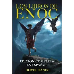 Los Libros de Enoc: Edición Completa en Español: Nueva Traducción con Anotaciones y Comentarios sobre los Ángeles Caídos, los Gigantes, los Cielos y la Creación (Spanish Edition)