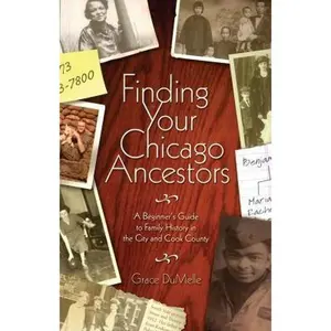 USED-Finding Your Chicago Ancestors: A Beginner's Guide to Family History in the City and Cook County by Grace DuMelle (Paperback)