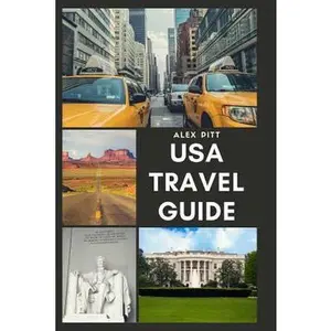 USED-USA Travel Guide: United States of America Travel Guide, Geography, History, Culture, Travel Basics, Visas, Traveling, Sightseeing and a Travel Guide by Pitt, Alex (Paperback)