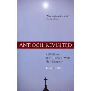 USED-Antioch Revisited: Reuniting the Church with Her Mission by Julien, Tom (Paperback)
