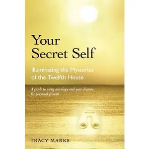 USED-Your Secret Self: Illuminating the Mysteries of the Twelfth House by Marks, Tracy (Paperback)