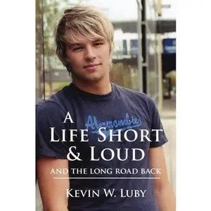 USED-A Life Short and Loud: And The Long Journey Back by Kevin W. Luby (Paperback)