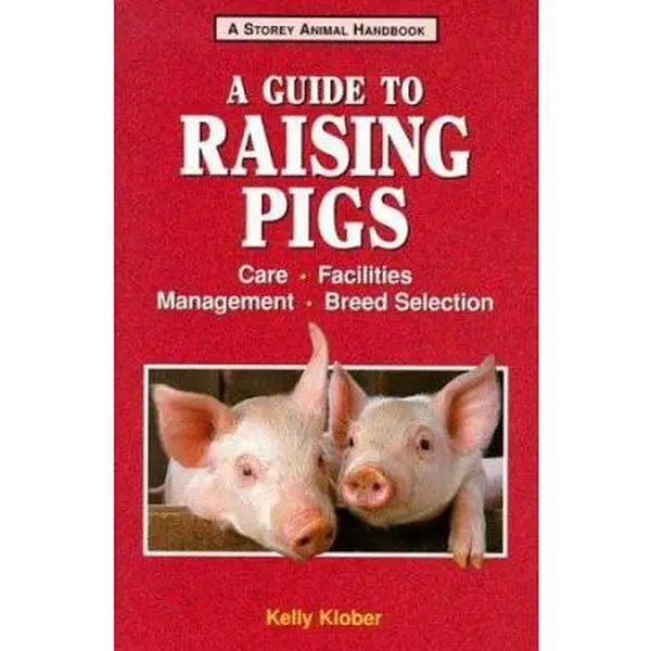 USED Book - A Guide to Raising Pigs: Care, Facilities, Breed Selection, Management (Storey Animal Handbook) by Kelly Klober (Paperback) - english