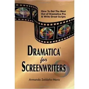 Dramatica(r) for Screenwriters: How to Get the Most out of Dramatica(r) Pro & Write Great Scripts by Saldana-Mora, Armando (Paperback) - Used