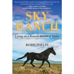 USED-Sky Ranch: Living on a Remote Ranch in Idaho by Phelps, Bobbi (Hardcover)