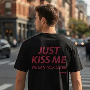 Just Kiss Me We Can Talk Later Shirt, Funny Shirt, Quote Shirt, Gift For Men And Women