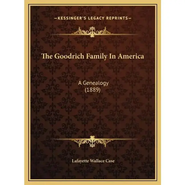 The Goodrich Family In America: A Genealogy (1889) - Hardcover