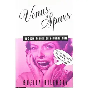 USED-Venus in Spurs: The Secret Female Fear of Commitment, or Why You Head for the Hills When Love Comes to Town by Sheila Gillooly (Hardcover)