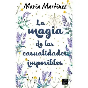La Magia de Las Casualidades Imposibles (Novela) / The Magic of Impossible Coincidences (a Novel) -- María Martínez, Paperback