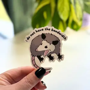 I Do Not Have The Bandwidth Opossum Sticker