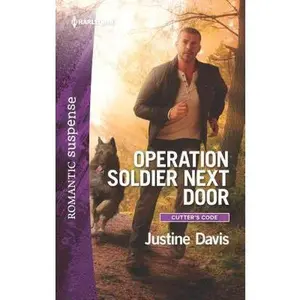 USED-Operation Soldier Next Door: A Thrilling K-9 Suspense Novel (Cutter's Code, 7) by Justine Davis (Unknown)