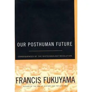 USED-Our Posthuman Future: Consequences of the Biotechnology Revolution by Francis Fukuyama (Hardcover)