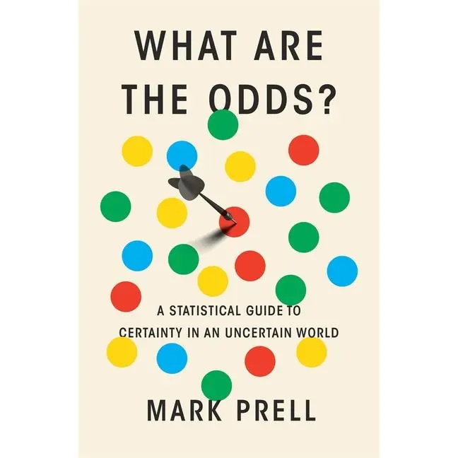 What Are the Odds?: A Statistical Guide to Certainty in an Uncertain World by Mark Prell (Hardcover)