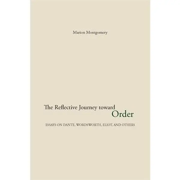 Used Paperback Book - The Reflective Journey Toward Order: Sequence of Essays on Dante, Wordsworth, Eliot, and Others by Marion Montgomery (332pp, 1.07 lbs, English) - University of Georgia Press, Very Good Literary Study Book