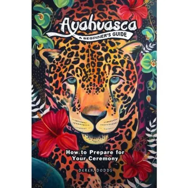 USED-Ayahuasca: A Beginner’s Guide: How to Prepare for Your Ceremony by Derek Dodds (Paperback)