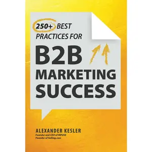 USED-250+ Best Practices for B2B Marketing Success by Kesler, Alexander (Hardcover)