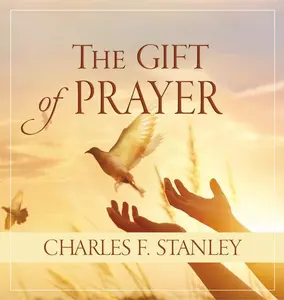 The Gift of Prayer: Discover a Deeper Relationship with God