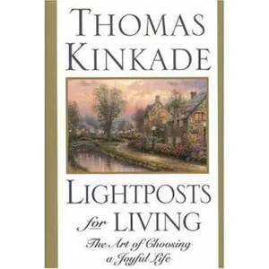 USED-Lightposts for Living: The Art of Choosing a Joyful Life by Thomas Kinkade (Hardcover)