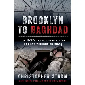 USED-Brooklyn to Baghdad: An NYPD Intelligence Cop Fights Terror in Iraq by Strom, Christopher (Hardcover)