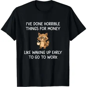 I've Done Horrible Things for Money, Raccoon, Funny, Jokes T-Shirt