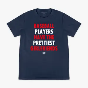 Baseball Players Have The Prettiest Girlfriends Tee